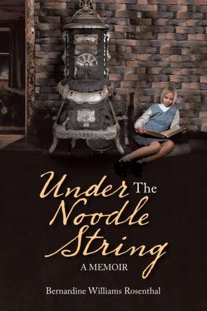 Under the Noodle String de Bernardine Williams Rosenthal