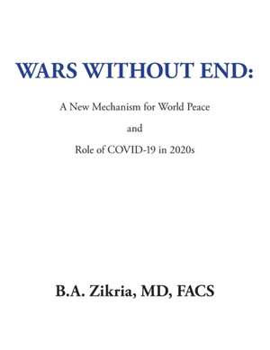 Wars Without End de B. A. Zikria MD FACS