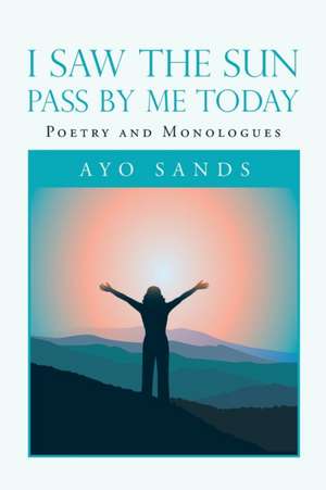 I Saw the Sun Pass by Me Today de Ayo Sands