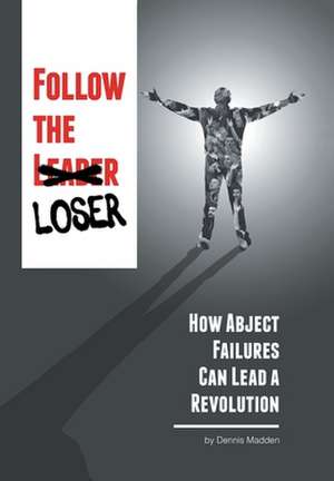 Follow the Loser de Dennis Madden