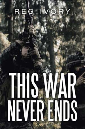 This War Never Ends de Reg Ivory
