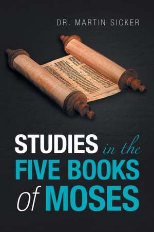 Studies in the Five Books of Moses de Martin Sicker