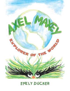 Axel Maxey Explorer of the World de Emily Ducker