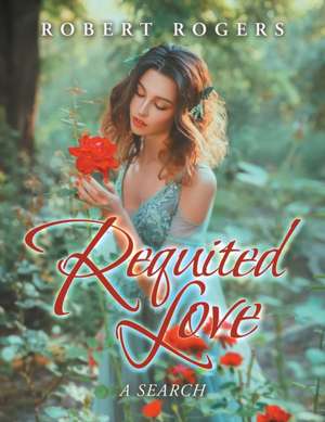 Requited Love: A Search de Robert Rogers