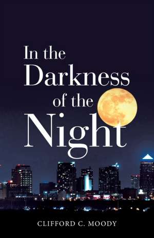 In the Darkness of the Night de Clifford C. Moody