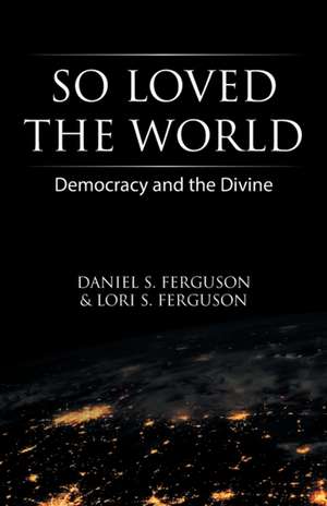 So Loved the World de Daniel S. Ferguson