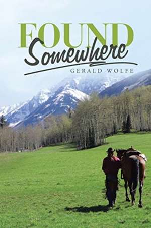Found Somewhere de Gerald Wolfe