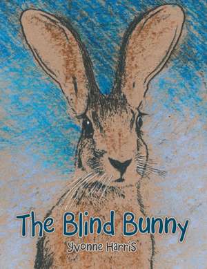 The Blind Bunny de Yvonne Harris