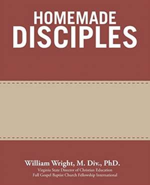 Homemade Disciples de William Wright M. Div.