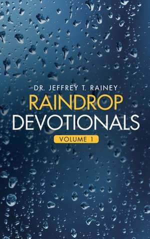Raindrop Devotionals de Jeffrey T. Rainey