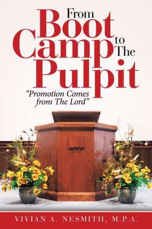 From Boot Camp to the Pulpit de Vivian A. Nesmith M. P. A.