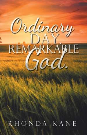 Ordinary Day. Remarkable God. de Rhonda Kane