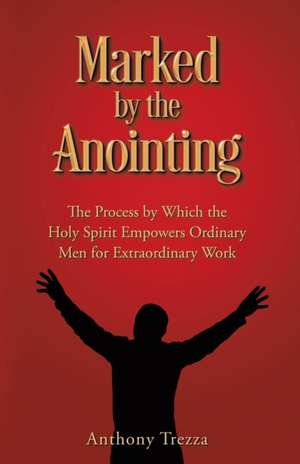 Marked by the Anointing de Anthony Trezza