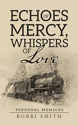 Echoes of Mercy, Whispers of Love de Bobbi Smith