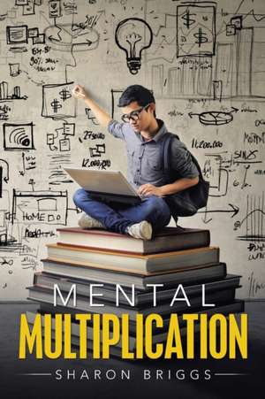 Mental Multiplication de Sharon Briggs