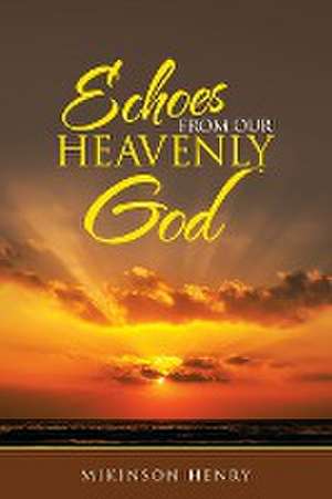 Echoes from Our Heavenly God de Mikinson Henry