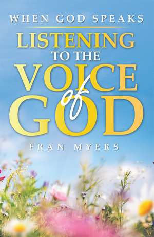 When God Speaks: Listening to the Voice of God de Fran Myers