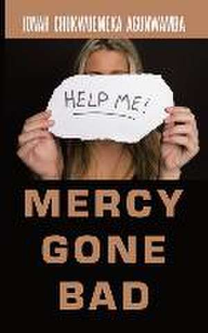 Mercy Gone Bad de Jonah Chukwuemeka Agunwamba