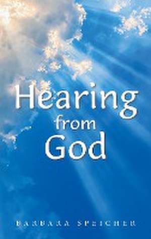 Hearing from God de Barbara Speicher