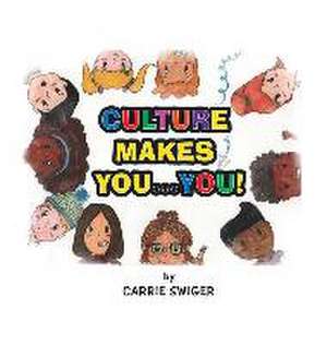 Culture Makes You...You! de Carrie Swiger