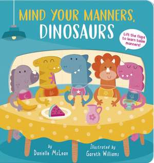 Mind Your Manners, Dinosaurs! de Danielle Mclean