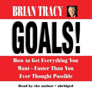 Goals! Lib/E: How to Get Everything You Want--Faster Than You Ever Thought Possible de Brian Tracy