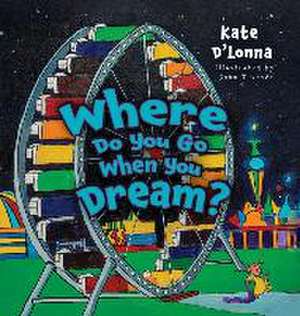 Where Do You Go When You Dream? de Kate D'Lonna