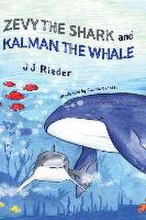 Zevy the Shark and Kalman the Whale de J J Rieder