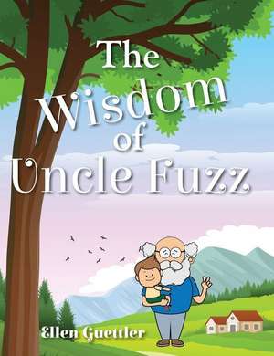 The Wisdom of Uncle Fuzz de Ellen Guettler