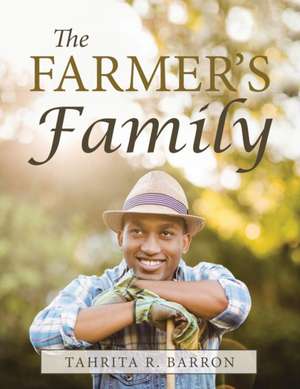 The Farmer's Family de Tahrita R. Barron