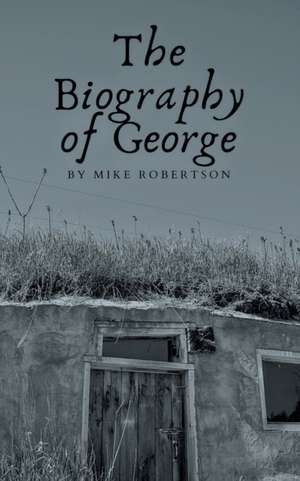 The Biography of George de Mike Robertson