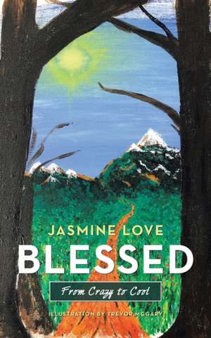 Blessed: From Crazy to Cool de Jasmine Love