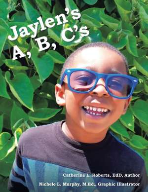 Jaylen's A, B, C's de Catherine L. Roberts Edd