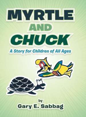 Myrtle and Chuck: A Story for Children of All Ages de Gary E. Sabbag