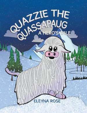 Quazzie the Quassapaug: A Hero's Tale de Eleyna Rose