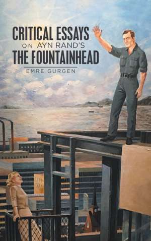 Critical Essays on Ayn Rand's the Fountainhead de Emre Gurgen