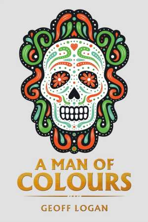 A Man of Colours de Geoff Logan