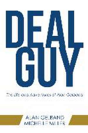 Deal Guy: The Life and Adventures of Alan Gelband de Alan Gelband