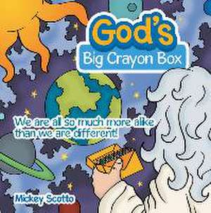 God's Big Crayon Box: We Are All so Much More Alike Than We Are Different! de Mickey Scotto