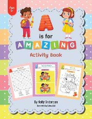 A Is for Amazing: Activity Book de Kelly Anderson