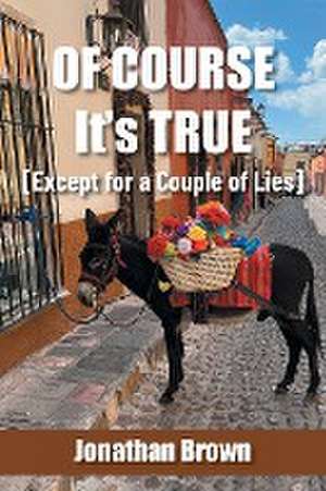 Of Course It's True [Except for a Couple of Lies] de Jonathan Brown