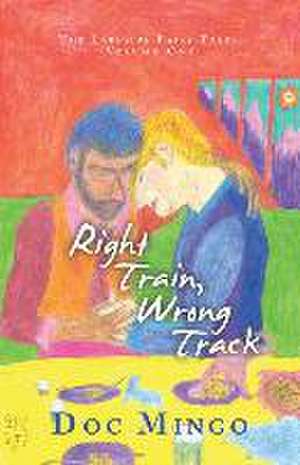 Right Train, Wrong Track: The Lakeside Fairy Tales: Volume One de Doc Mingo