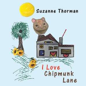 I Love Chipmunk Lane de Suzanne Thorman