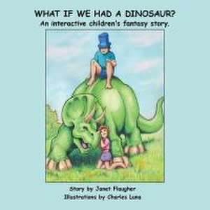 What if We Had a Dinosaur? de Janet Flaugher