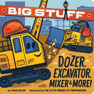 Big Stuff Dozer, Excavator, Mixer & More! de Joan Holub