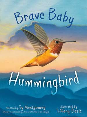 Brave Baby Hummingbird de Sy Montgomery