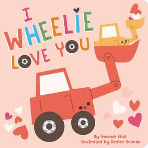 I Wheelie Love You de Hannah Eliot