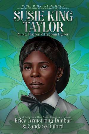 Susie King Taylor: Nurse, Teacher & Freedom Fighter de Erica Armstrong Dunbar