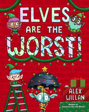 Elves Are the Worst! de Alex Willan