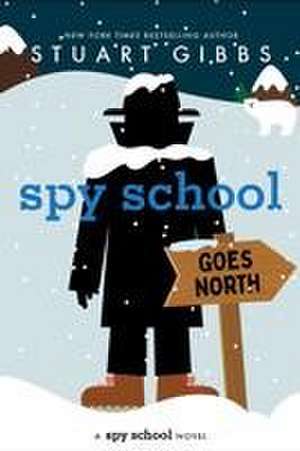 Spy School Goes North de Stuart Gibbs